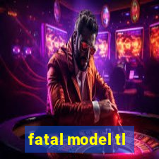 fatal model tl